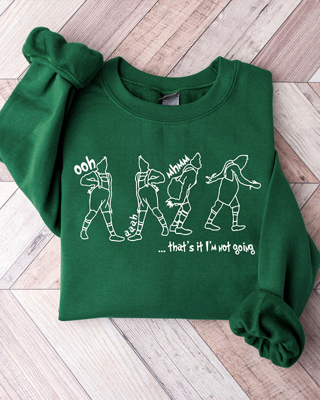 That's It I'm Not Going Sweatshirt